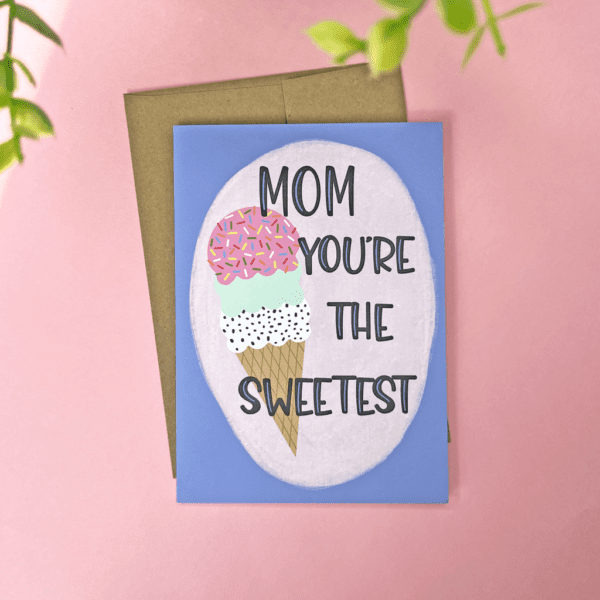 Mom, You're the Sweet Greeting Card. Hand Drawn Ice Cream design, made by a small business.